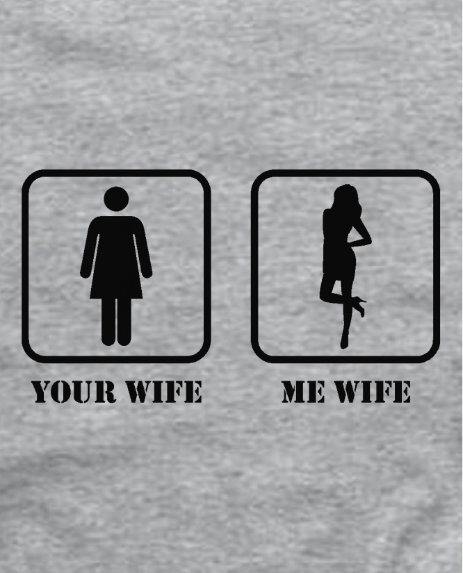 Your wife my wife